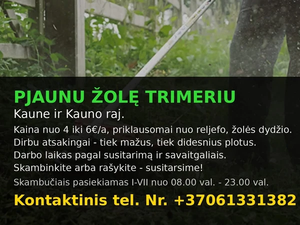 Trimeriu žol? Kaune greitai||Pjovimas nuo 4 €/a Kaune||Tvarkinga žol? j?s? sklype||Reguliarus žol?s pjovimas Kaune||S?skaita už žol?s pjovim?